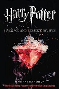 Harry Potter Beverage and Dessert Recipes: Unofficial Harry Potter Cookbook with Easy Recipes (Paperback)
