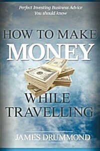 How to Make Money While Travelling (Paperback)