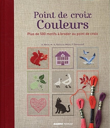 Point de croix couleurs : Plus de 500 motifs a broder au point de croix (Hardcover)