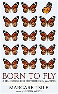 Born to Fly : A Handbook for Butterflies-in-Waiting (Paperback)