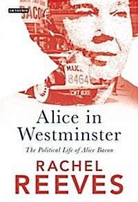 Alice in Westminster : The Political Life of Alice Bacon (Paperback)