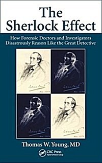 The Sherlock Effect: How Forensic Doctors and Investigators Disastrously Reason Like the Great Detective (Hardcover)