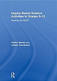 Inquiry-Based Science Activities in Grades 6-12: Meeting the Ngss (Hardcover)