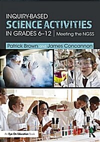 Inquiry-Based Science Activities in Grades 6-12: Meeting the Ngss (Paperback)