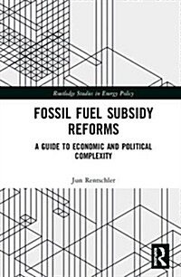 Fossil Fuel Subsidy Reforms: A Guide to Economic and Political Complexity (Hardcover)