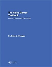 The Video Games Textbook: History - Business - Technology (Hardcover)