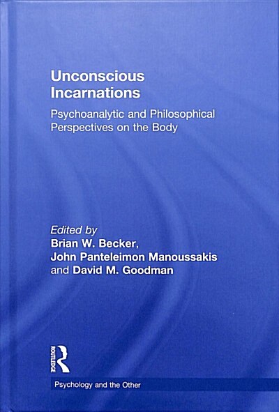 Unconscious Incarnations: Psychoanalytic and Philosophical Perspectives on the Body (Hardcover)