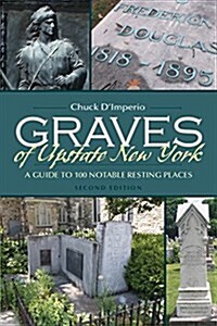 Graves of Upstate New York: A Guide to 100 Notable Resting Places (Paperback, 2)