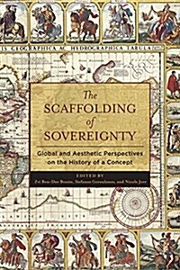 The Scaffolding of Sovereignty: Global and Aesthetic Perspectives on the History of a Concept (Paperback)