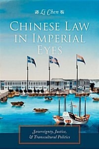 Chinese Law in Imperial Eyes: Sovereignty, Justice, and Transcultural Politics (Paperback)