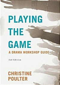 Playing the Game : A Drama Workshop Guide (Paperback, 2nd ed. 2018)