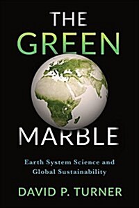 The Green Marble: Earth System Science and Global Sustainability (Hardcover)