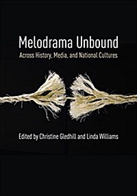 Melodrama Unbound: Across History, Media, and National Cultures (Hardcover)