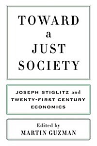 Toward a Just Society: Joseph Stiglitz and Twenty-First Century Economics (Hardcover)