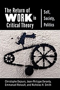 The Return of Work in Critical Theory: Self, Society, Politics (Hardcover)