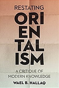 Restating Orientalism: A Critique of Modern Knowledge (Hardcover)