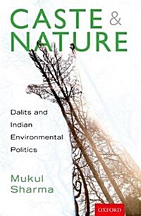 Caste and Nature: Dalits and Indian Environmental Politics (Hardcover)