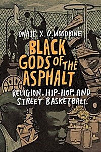 Black Gods of the Asphalt: Religion, Hip-Hop, and Street Basketball (Paperback)