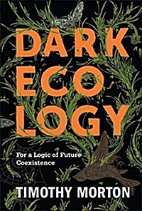 Dark Ecology: For a Logic of Future Coexistence (Paperback)