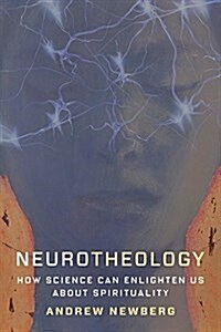 Neurotheology: How Science Can Enlighten Us about Spirituality (Hardcover)
