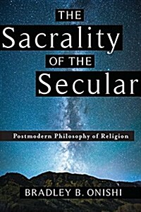 The Sacrality of the Secular: Postmodern Philosophy of Religion (Hardcover)