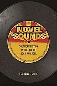 Novel Sounds: Southern Fiction in the Age of Rock and Roll (Hardcover)