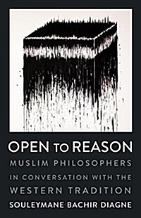 Open to Reason: Muslim Philosophers in Conversation with the Western Tradition (Hardcover)
