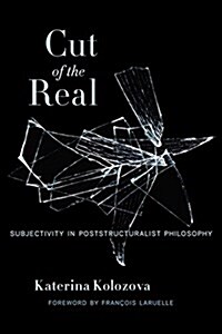 Cut of the Real: Subjectivity in Poststructuralist Philosophy (Paperback)