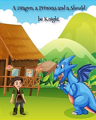 A Dragon, a Princess and a Should Be Knight (Paperback)