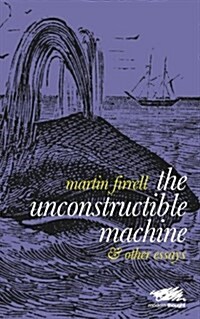 The Unconstructible Machine : & Other Essays (Paperback)