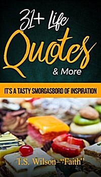 31 Life Quotes & More: Its a Tasty Smorgasbord of Inspiration (Paperback)