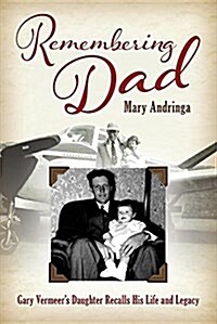 Remembering Dad: Gary Vermeers Daughter Recalls His Life and Legacy (Paperback)