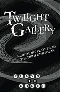 Twilight Gallery: Nine Short Plays from the Fifth Dimension (Paperback)