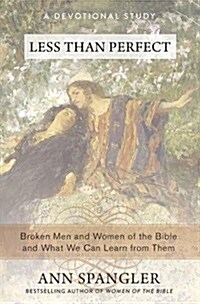 Less Than Perfect: Broken Men and Women of the Bible and What We Can Learn from Them (Paperback)