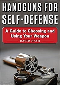 Handguns for Self-Defense: A Guide to Choosing and Using Your Weapon (Paperback)