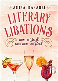 Literary Libations: What to Drink with What You Read (Hardcover)