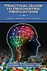 Practical Guide to Psychiatric Medications: Simple, Concise, & Up-To-Date. (Paperback)