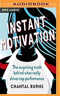Instant Motivation: The Surprising Truth Behind What Really Drives Top Performance (MP3 CD)