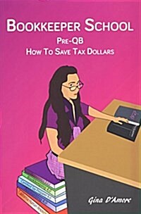 Bookkeeper School: Pre-Qb, How to Save Tax Dollars (Paperback)