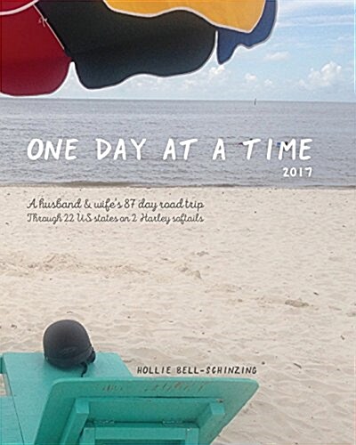 One Day at a Time 2017: A Husband & Wifes 87 Day Road Trip Through 22 Us States on 2 Harley Softails (Paperback)