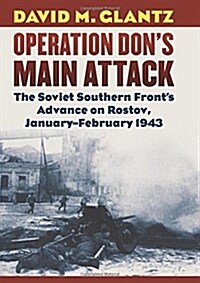Operation Dons Main Attack: The Soviet Southern Fronts Advance on Rostov, January-February 1943 (Hardcover)