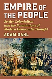 Empire of the People: Settler Colonialism and the Foundations of Modern Democratic Thought (Paperback)