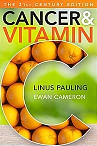 Cancer and Vitamin C 21st-Century Edition: A Discussion of the Nature, Causes, Prevention, and Treatment of Cancer with Special Reference to the Value (Paperback)