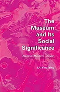 The Museum and Its Social Significance: Aspects of Museums in Taiwan (Paperback)