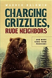 Charging Grizzlies, Rude Neighbors: & More Gems from Proverbs (Paperback)