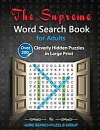 The Supreme Word Search Book for Adults: Over 200 Cleverly Hidden Puzzles in Large Print (Paperback)