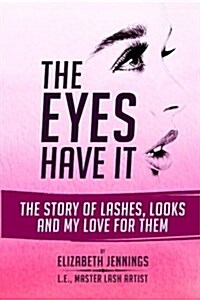 The Eyes Have It: The Story of Lashes, Looks and My Love for Them (Paperback)
