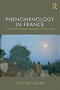 Phenomenology in France : A Philosophical and Theological Introduction (Paperback)