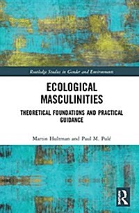 Ecological Masculinities : Theoretical Foundations and Practical Guidance (Hardcover)