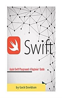 Apple Swift Playground: A Beginners Guide (Paperback)